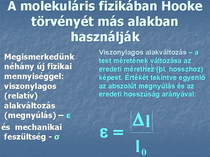 A molekuláris fizikában Hooke törvényét más alakban használják Megismerkedünk néhány új fizikai mennyiséggel: viszonylagos