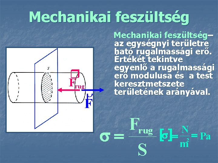 Mechanikai feszültség r Frug Mechanikai feszültség– az egységnyi területre ható rugalmassági erő. Értékét tekintve