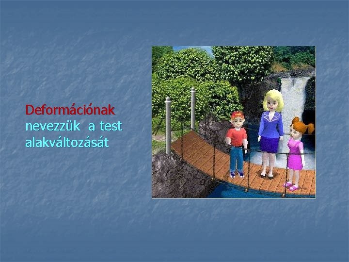 Deformációnak nevezzük a test alakváltozását 