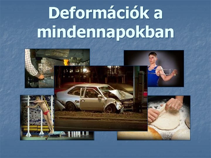 Deformációk a mindennapokban 