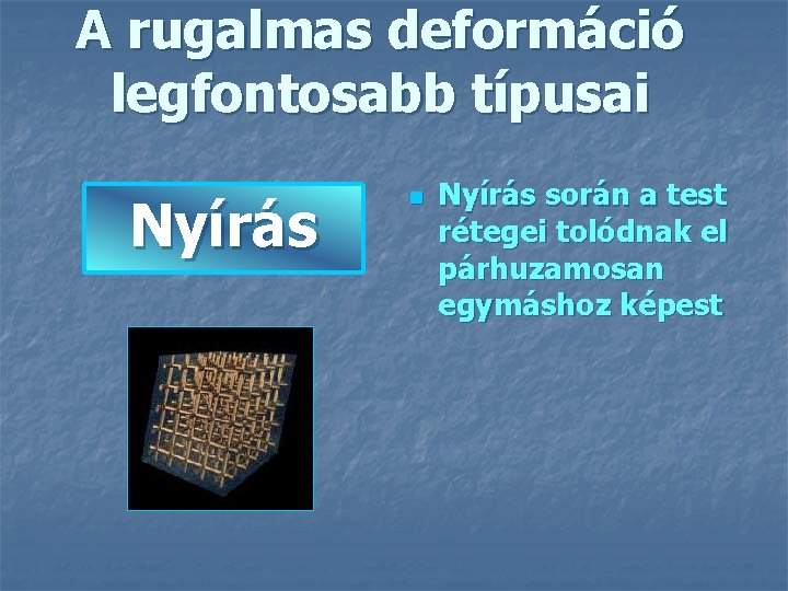 A rugalmas deformáció legfontosabb típusai Nyírás n Nyírás során a test rétegei tolódnak el