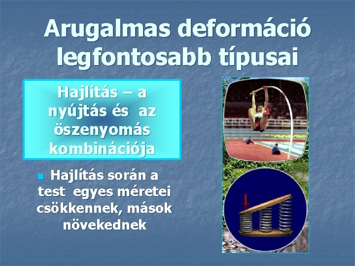 Arugalmas deformáció legfontosabb típusai Hajlítás – a nyújtás és az öszenyomás kombinációja Hajlítás során
