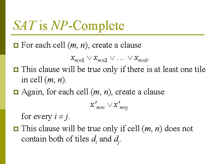 SAT is NP-Complete For each cell (m, n), create a clause xmn 1 xmn SAT is NP-Complete For each cell (m, n), create a clause xmn 1 xmn