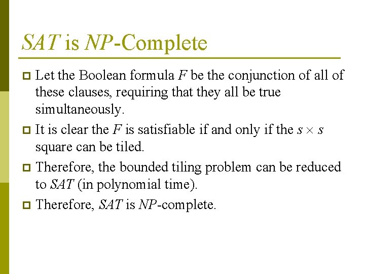 SAT is NP-Complete Let the Boolean formula F be the conjunction of all of SAT is NP-Complete Let the Boolean formula F be the conjunction of all of
