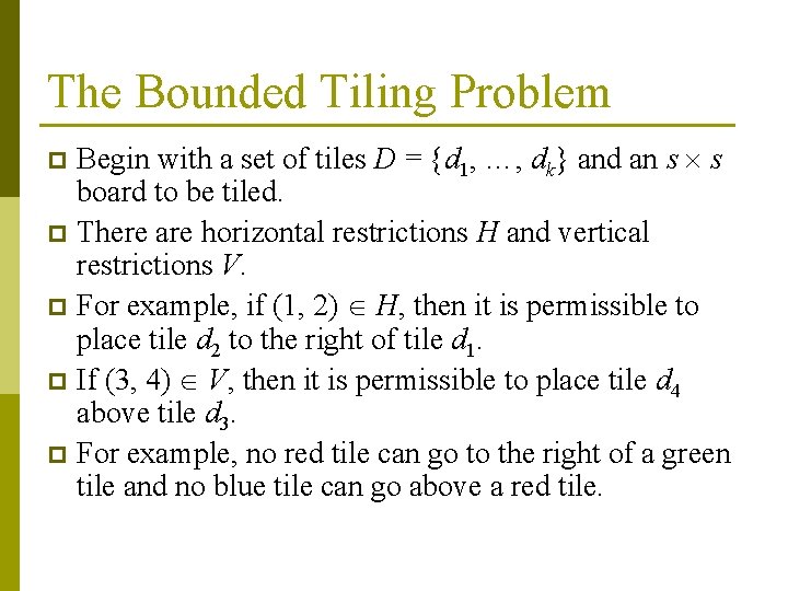 The Bounded Tiling Problem Begin with a set of tiles D = {d 1, The Bounded Tiling Problem Begin with a set of tiles D = {d 1,