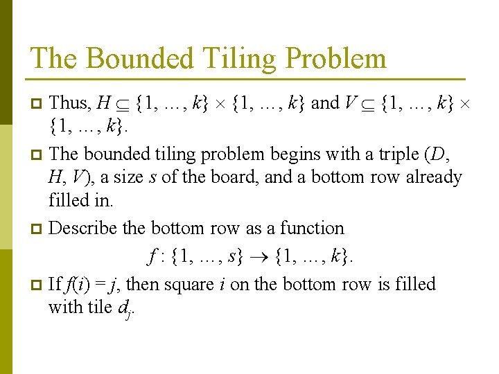 The Bounded Tiling Problem Thus, H {1, …, k} and V {1, …, k}. The Bounded Tiling Problem Thus, H {1, …, k} and V {1, …, k}.