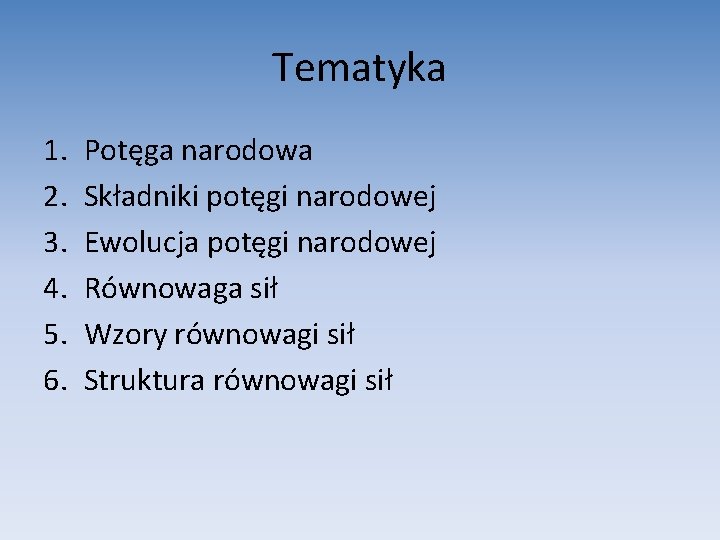 Tematyka 1. 2. 3. 4. 5. 6. Potęga narodowa Składniki potęgi narodowej Ewolucja potęgi