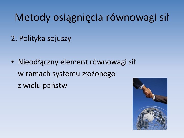 Metody osiągnięcia równowagi sił 2. Polityka sojuszy • Nieodłączny element równowagi sił w ramach