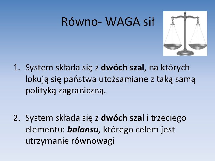 Równo- WAGA sił 1. System składa się z dwóch szal, na których lokują się