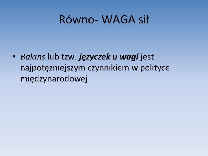 Równo- WAGA sił • Balans lub tzw. języczek u wagi jest najpotężniejszym czynnikiem w