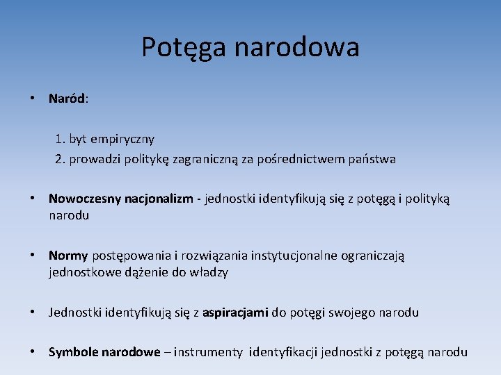 Potęga narodowa • Naród: 1. byt empiryczny 2. prowadzi politykę zagraniczną za pośrednictwem państwa