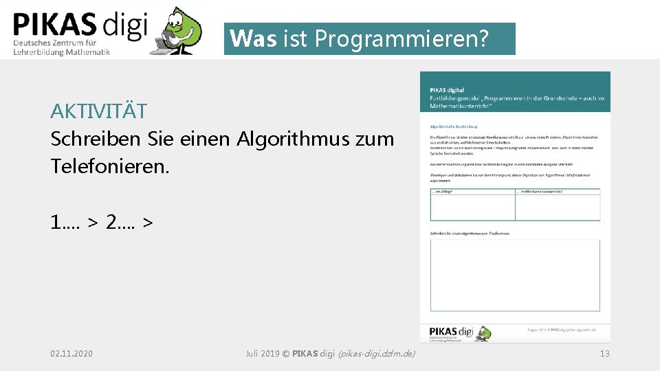 Was ist Programmieren? AKTIVITÄT Schreiben Sie einen Algorithmus zum Telefonieren. 1. . > 2.