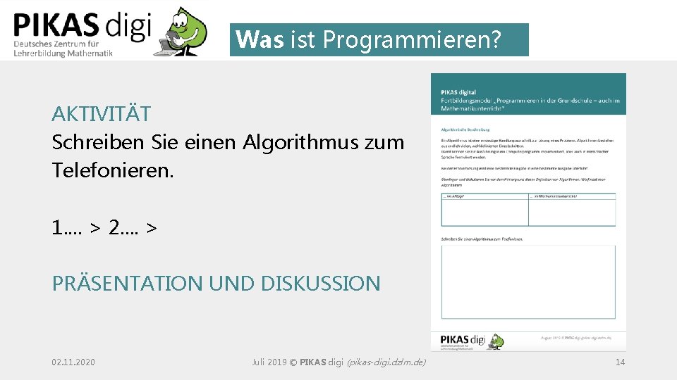 Was ist Programmieren? AKTIVITÄT Schreiben Sie einen Algorithmus zum Telefonieren. 1. . > 2.