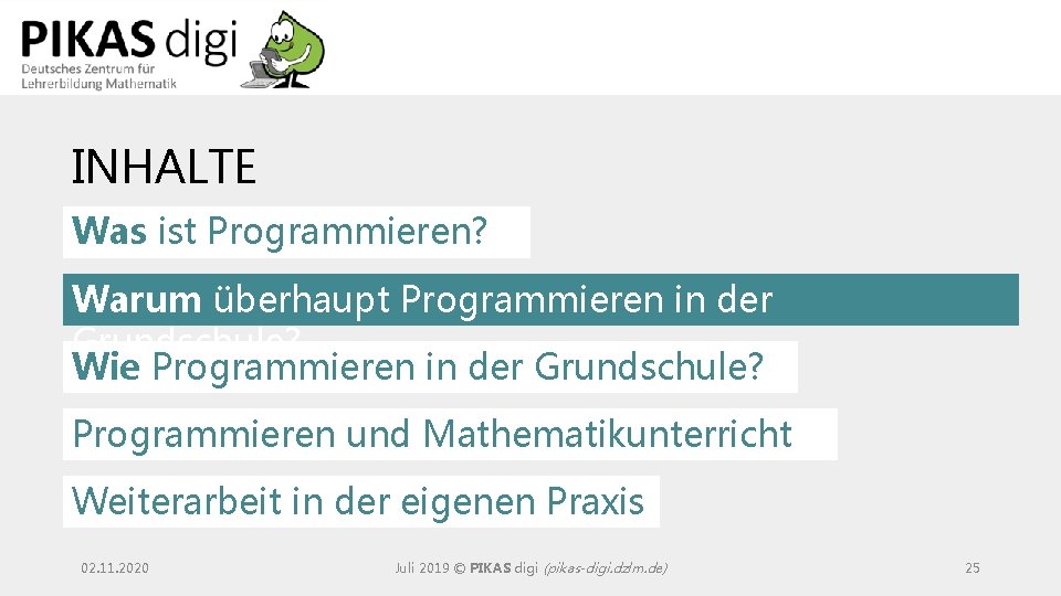 INHALTE Was ist Programmieren? Warum überhaupt Programmieren in der Grundschule? Wie Programmieren in der