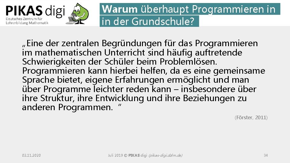 Warum überhaupt Programmieren in in der Grundschule? „Eine der zentralen Begründungen für das Programmieren