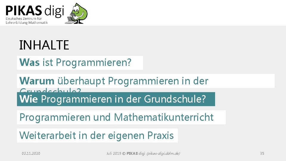 INHALTE Was ist Programmieren? Warum überhaupt Programmieren in der Grundschule? Wie Programmieren in der