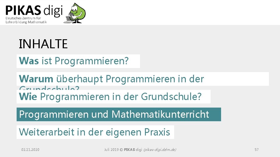 INHALTE Was ist Programmieren? Warum überhaupt Programmieren in der Grundschule? Wie Programmieren in der