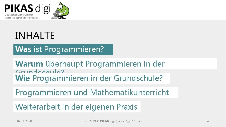 INHALTE Was ist Programmieren? Warum überhaupt Programmieren in der Grundschule? Wie Programmieren in der