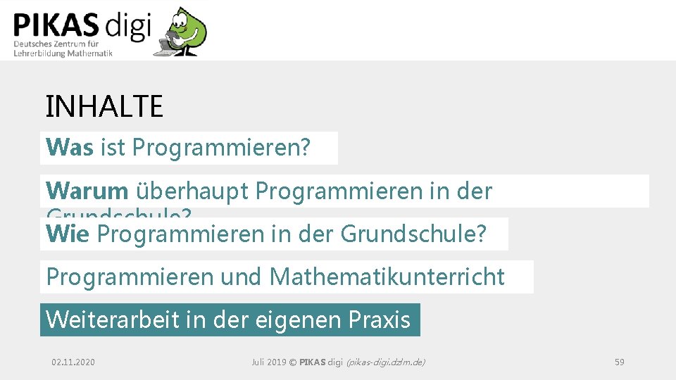 INHALTE Was ist Programmieren? Warum überhaupt Programmieren in der Grundschule? Wie Programmieren in der