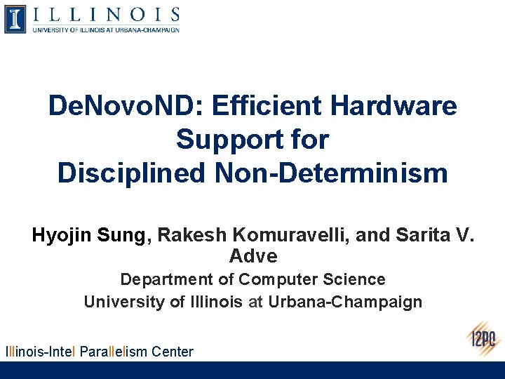 De. Novo. ND: Efficient Hardware Support for Disciplined Non-Determinism Hyojin Sung, Rakesh Komuravelli, and