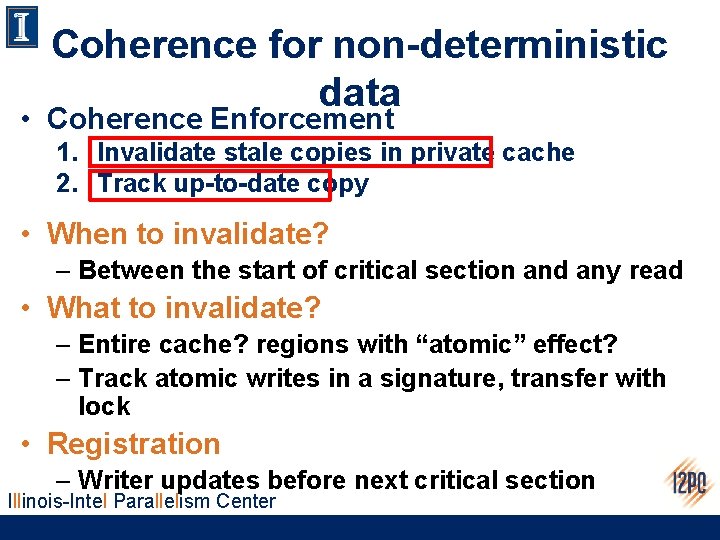 Coherence for non-deterministic data • Coherence Enforcement 1. Invalidate stale copies in private cache