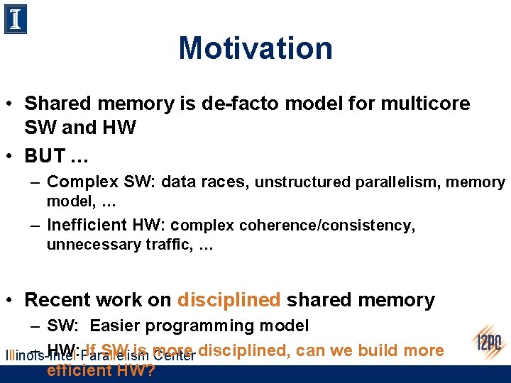 Motivation • Shared memory is de-facto model for multicore SW and HW • BUT