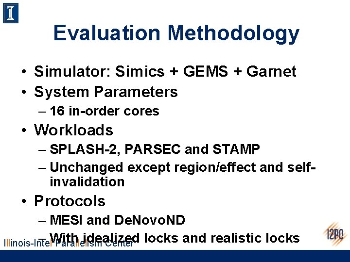 Evaluation Methodology • Simulator: Simics + GEMS + Garnet • System Parameters – 16