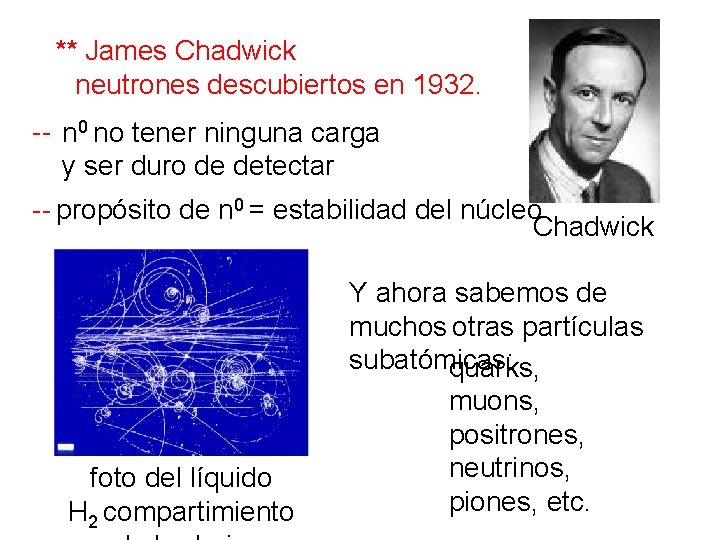 ** James Chadwick neutrones descubiertos en 1932. -- n 0 no tener ninguna carga