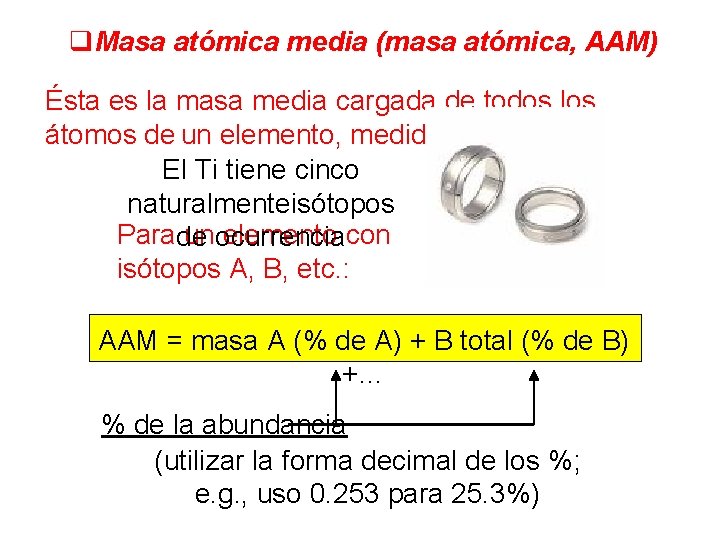 q. Masa atómica media (masa atómica, AAM) Ésta es la masa media cargada de