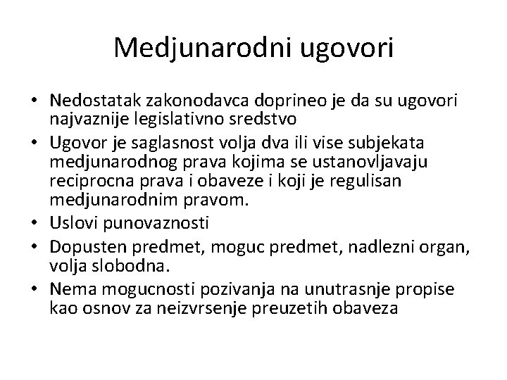 Medjunarodni ugovori • Nedostatak zakonodavca doprineo je da su ugovori najvaznije legislativno sredstvo •