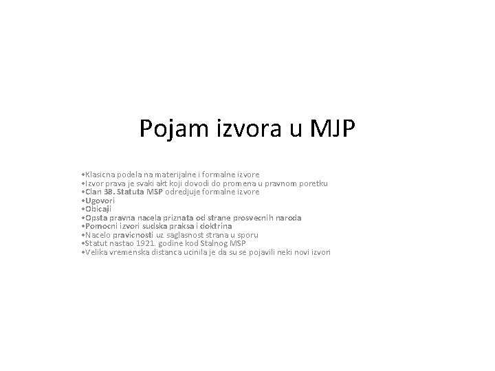 Pojam izvora u MJP • Klasicna podela na materijalne i formalne izvore • Izvor