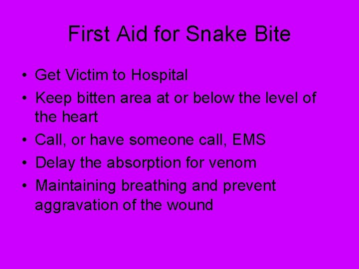 First Aid for Snake Bite • Get Victim to Hospital • Keep bitten area