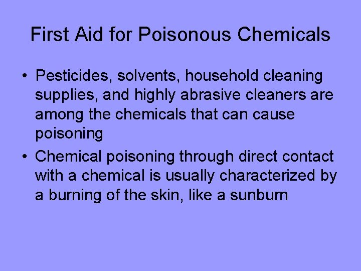 First Aid for Poisonous Chemicals • Pesticides, solvents, household cleaning supplies, and highly abrasive