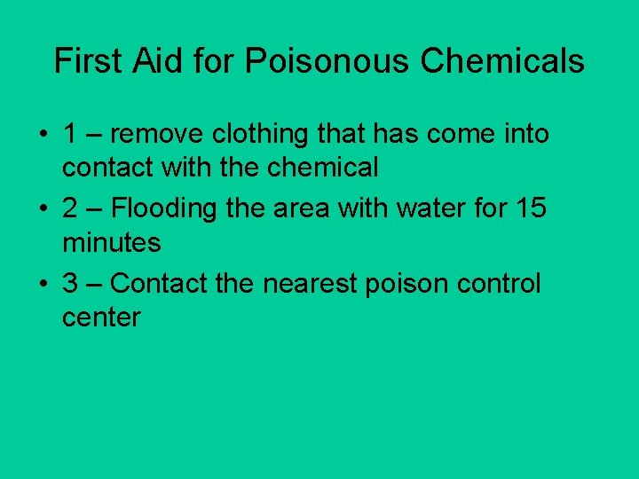First Aid for Poisonous Chemicals • 1 – remove clothing that has come into