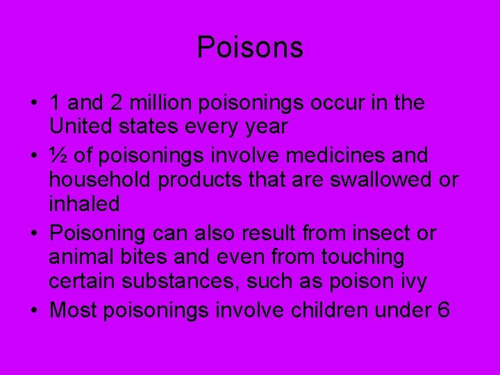 Poisons • 1 and 2 million poisonings occur in the United states every year