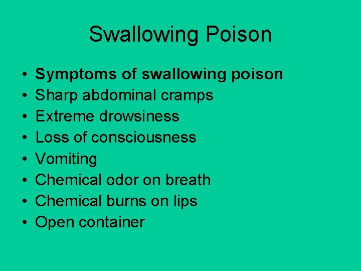 Swallowing Poison • • Symptoms of swallowing poison Sharp abdominal cramps Extreme drowsiness Loss