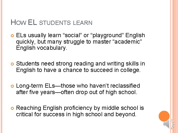 HOW EL STUDENTS LEARN ELs usually learn “social” or “playground” English quickly, but many