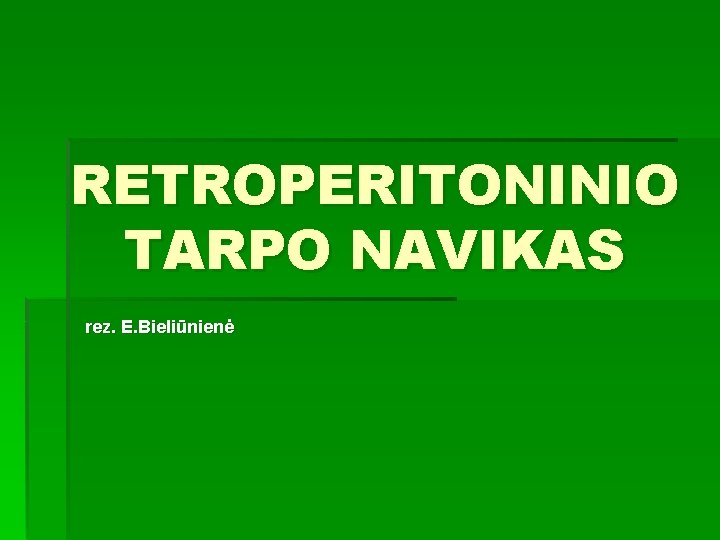 RETROPERITONINIO TARPO NAVIKAS rez. E. Bieliūnienė 