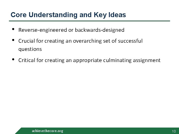 Core Understanding and Key Ideas • • Reverse-engineered or backwards-designed • Critical for creating Core Understanding and Key Ideas • • Reverse-engineered or backwards-designed • Critical for creating