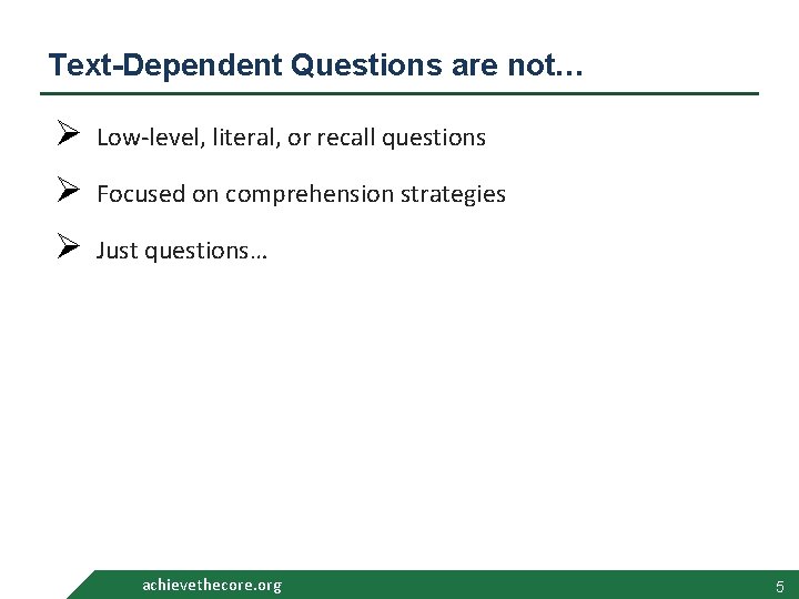 Text-Dependent Questions are not… Ø Low-level, literal, or recall questions Ø Focused on comprehension Text-Dependent Questions are not… Ø Low-level, literal, or recall questions Ø Focused on comprehension