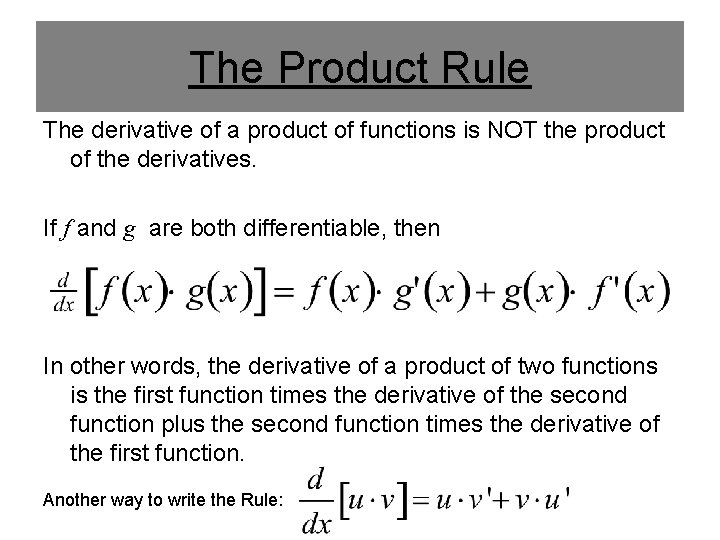 The Product Rule The derivative of a product of functions is NOT the product