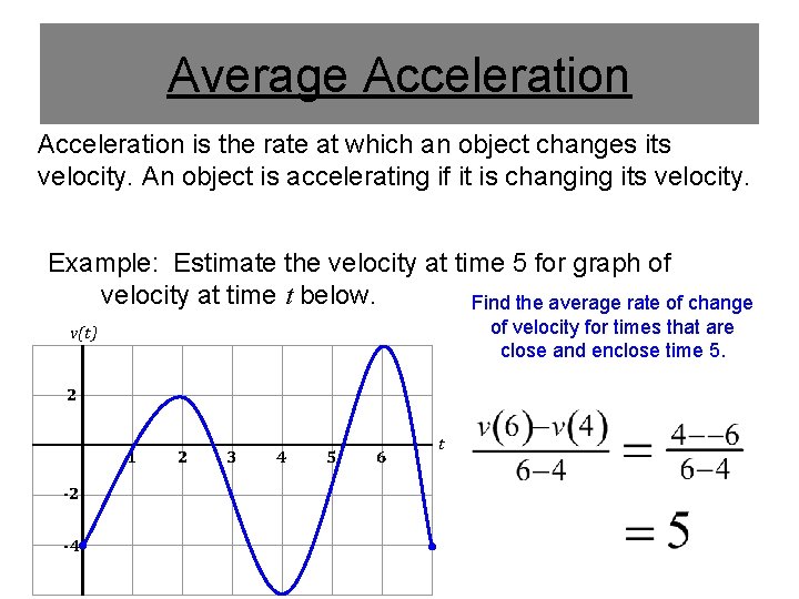 Average Acceleration is the rate at which an object changes its velocity. An object