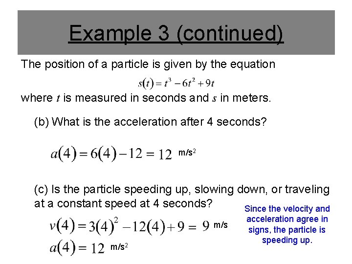 Example 3 (continued) The position of a particle is given by the equation where