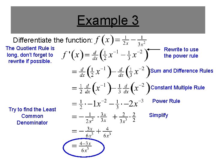 Example 3 Differentiate the function: The Quotient Rule is long, don’t forget to rewrite