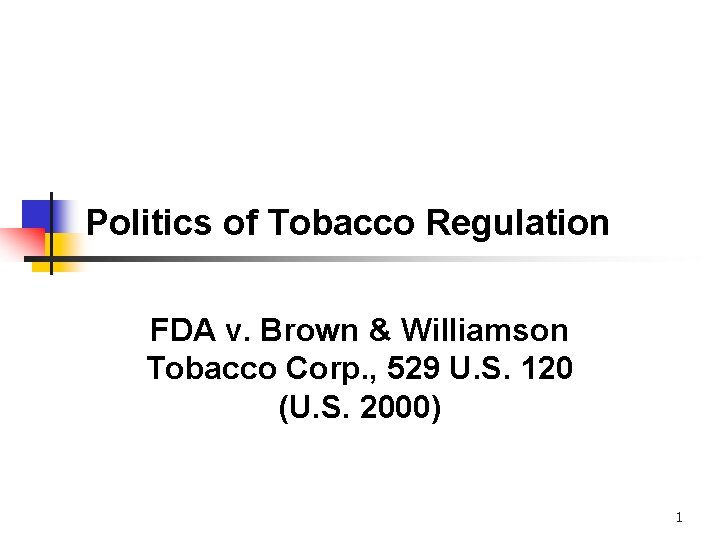 Politics of Tobacco Regulation FDA v. Brown & Williamson Tobacco Corp. , 529 U.
