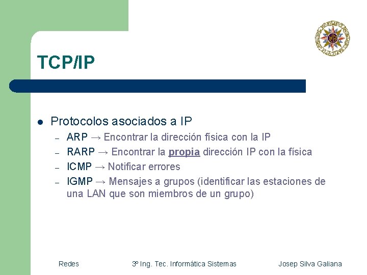 TCP/IP l Protocolos asociados a IP – – ARP → Encontrar la dirección física