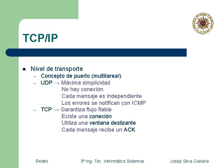 TCP/IP l Nivel de transporte – – – Concepto de puerto (multitarea!) UDP →