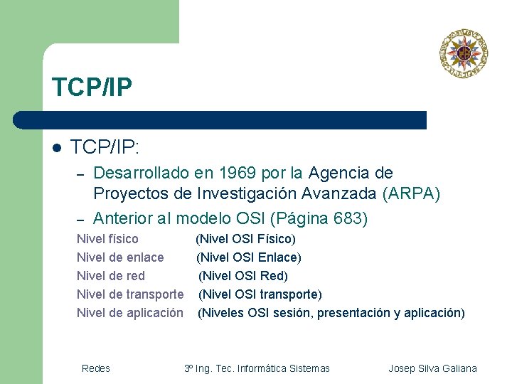 TCP/IP l TCP/IP: – Desarrollado en 1969 por la Agencia de Proyectos de Investigación