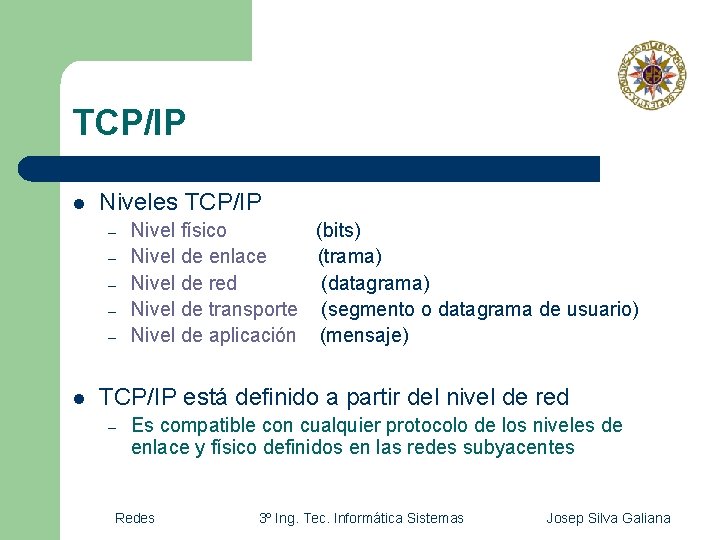 TCP/IP l Niveles TCP/IP – – – l Nivel físico (bits) Nivel de enlace