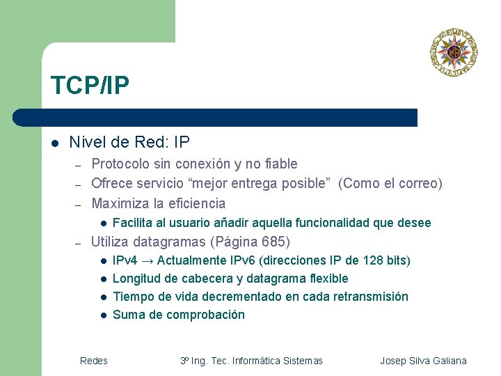 TCP/IP l Nivel de Red: IP – – – Protocolo sin conexión y no